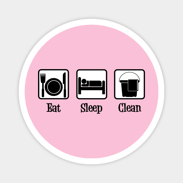 Eat Sleep Clean Magnet by epiclovedesigns